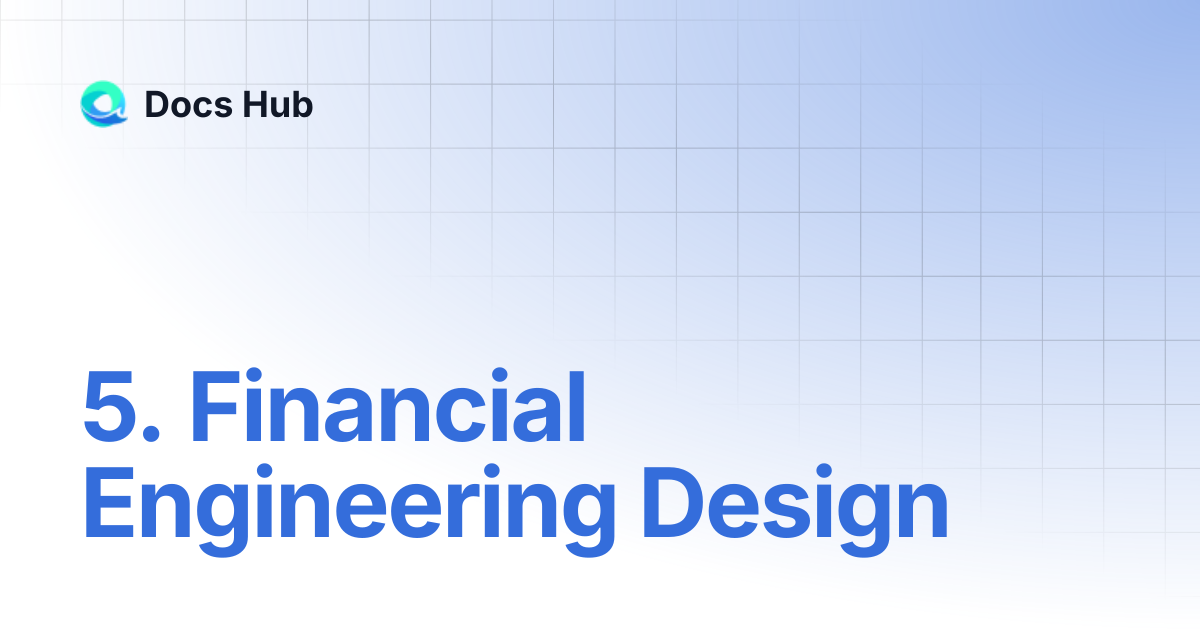 5. Financial Engineering Design | Docs Hub
